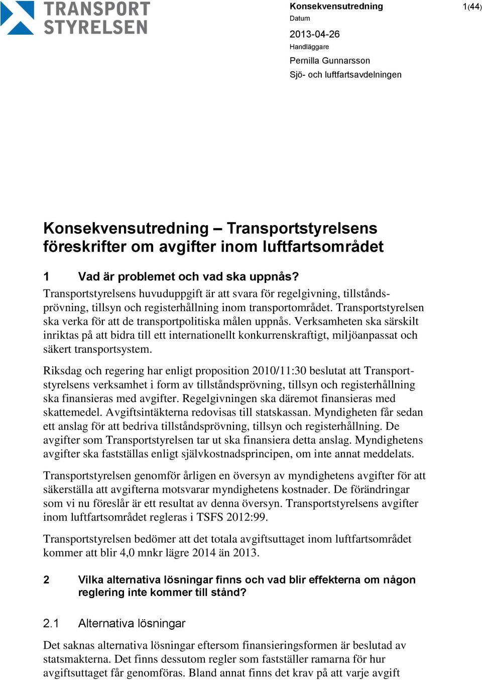 Transportstyrelsen ska verka för att de transportpolitiska målen uppnås.