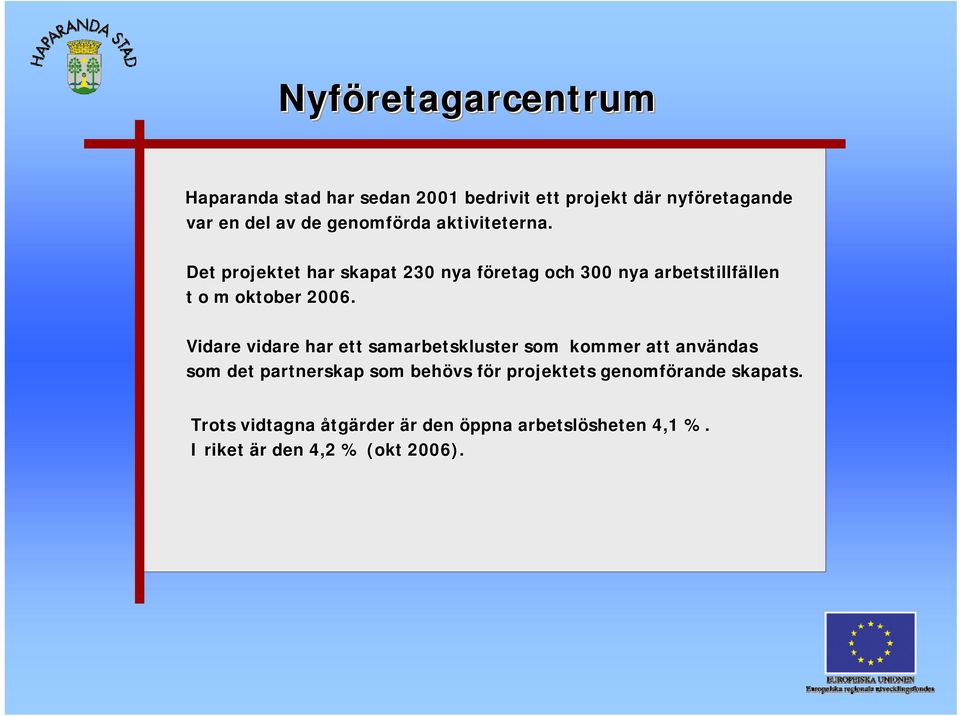 Det projektet har skapat 230 nya företag f och 300 nya arbetstillfällen llen t o m oktober 2006.