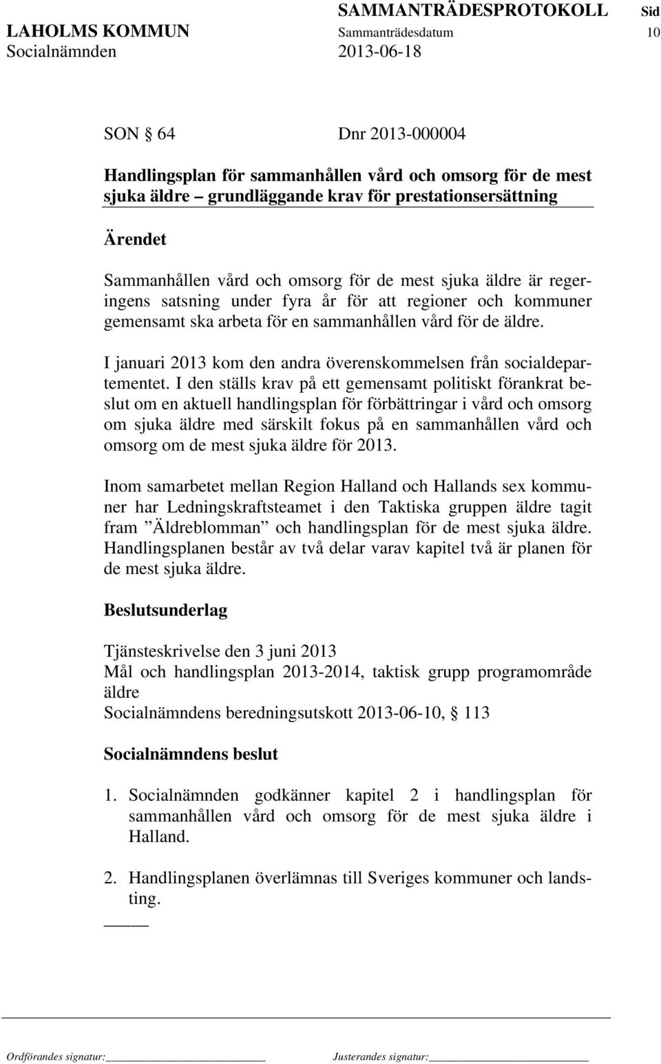 I januari 2013 kom den andra överenskommelsen från socialdepartementet.