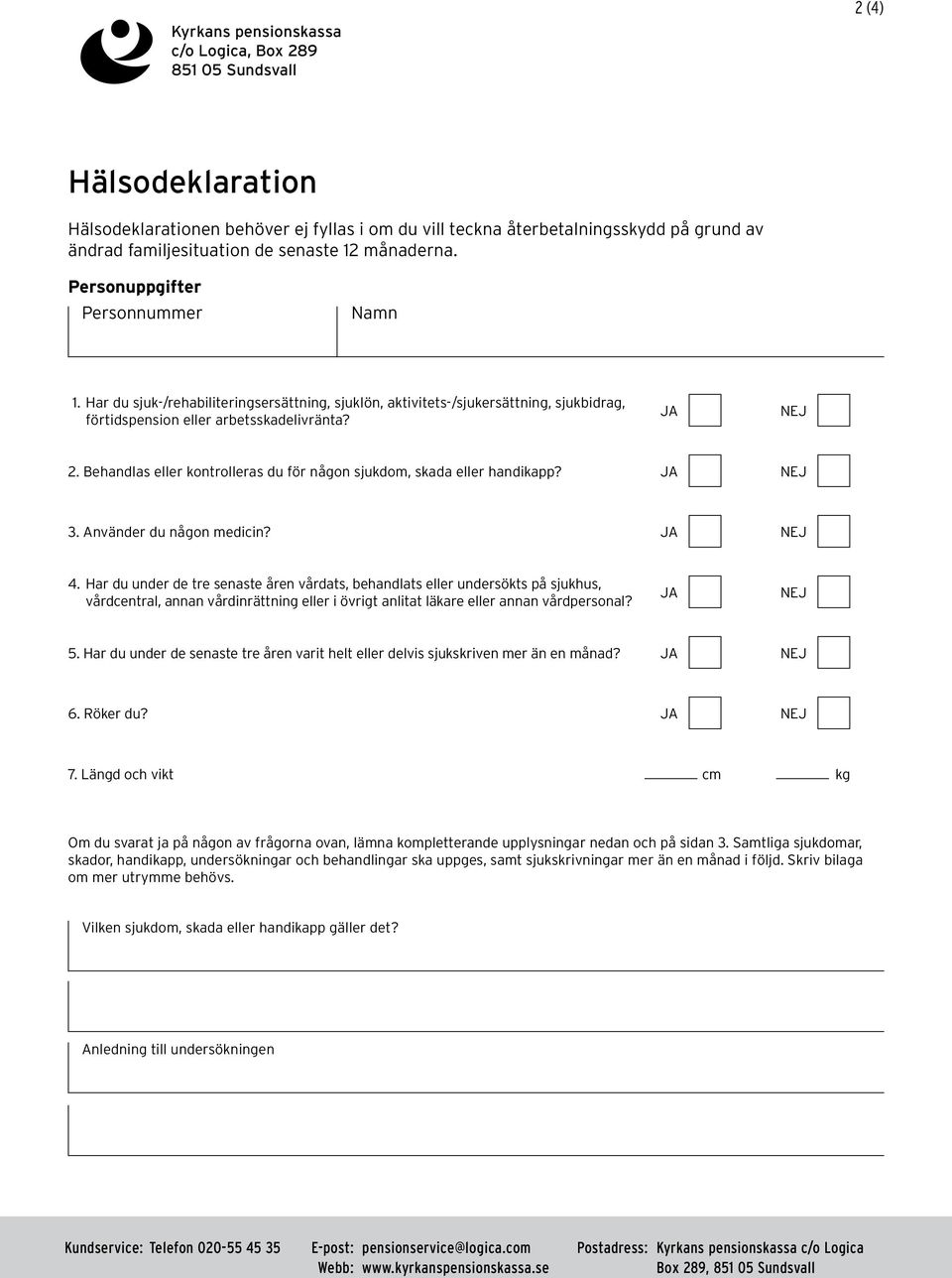 Behandlas eller kontrolleras du för någon sjukdom, skada eller handikapp? 3. Använder du någon medicin? 4.