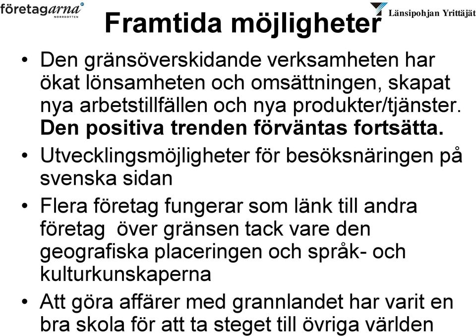 Utvecklingsmöjligheter för besöksnäringen på svenska sidan Flera företag fungerar som länk till andra företag över gränsen