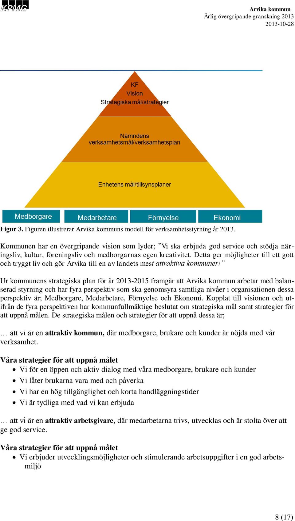 Detta ger möjligheter till ett gott och tryggt liv och gör Arvika till en av landets mest attraktiva kommuner!