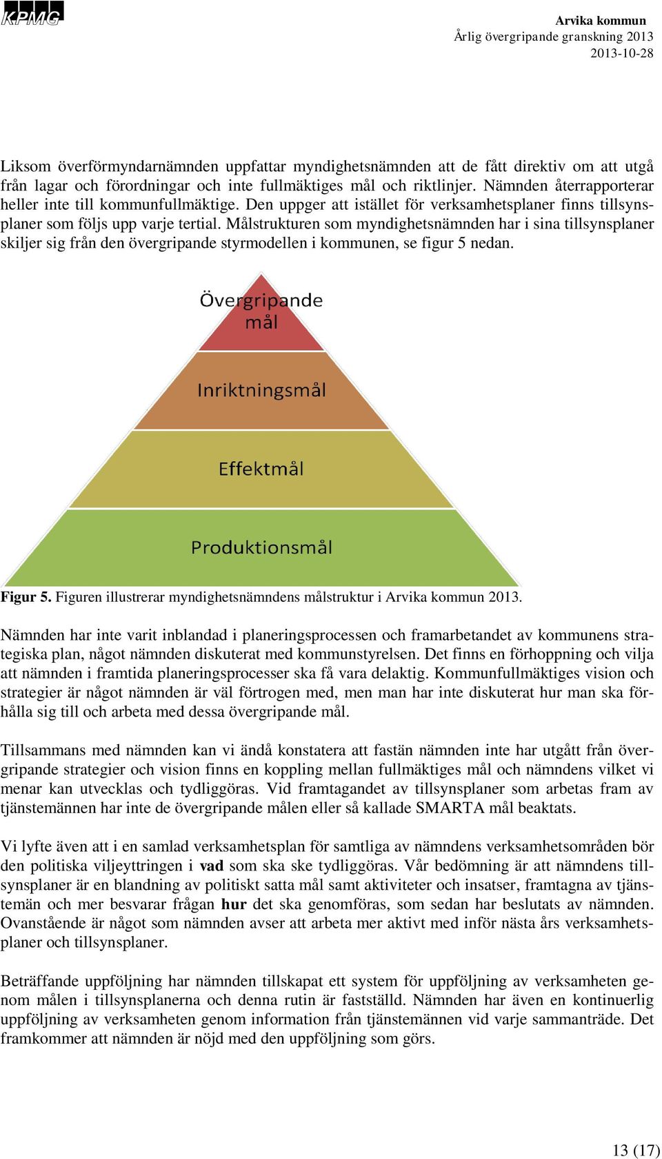 Målstrukturen som myndighetsnämnden har i sina tillsynsplaner skiljer sig från den övergripande styrmodellen i kommunen, se figur 5 nedan. Figur 5.