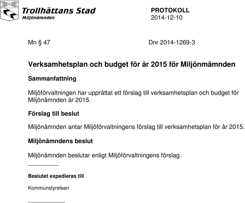 Förslag till beslut Miljönämnden antar Miljöförvaltningens förslag till verksamhetsplan för år 2015.