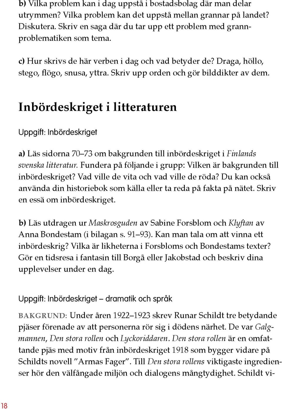 Skriv upp orden och gör bilddikter av dem. Inbördeskriget i litteraturen Uppgift: Inbördeskriget a) Läs sidorna 70 73 om bakgrunden till inbördeskriget i Finlands svenska litteratur.