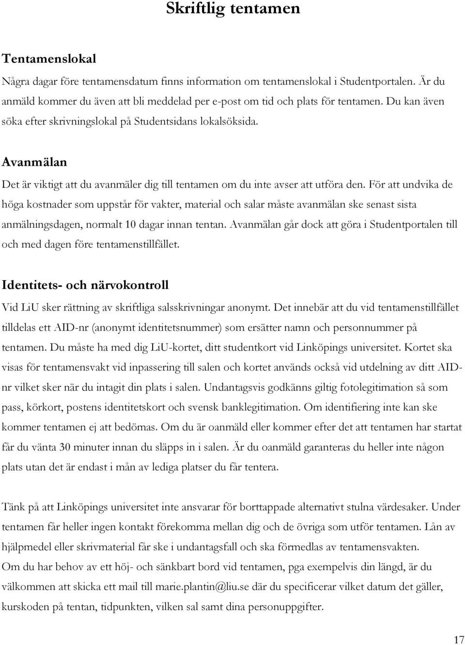 Avanmälan Det är viktigt att du avanmäler dig till tentamen om du inte avser att utföra den.