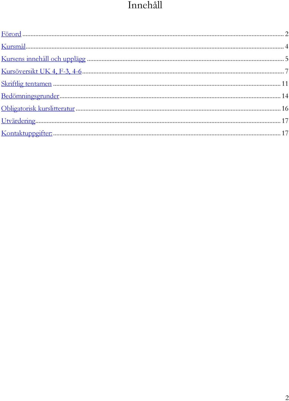 .. 5 Kursöversikt UK 4, F-3, 4-6... 7 Skriftlig tentamen.