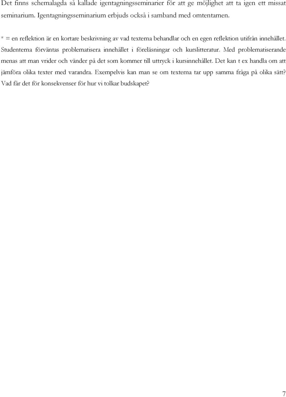 * = en reflektion är en kortare beskrivning av vad texterna behandlar och en egen reflektion utifrån innehållet.