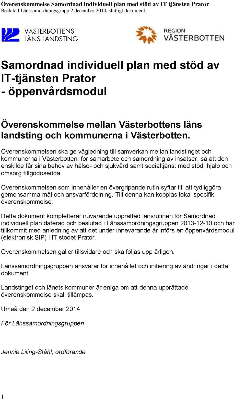 samt socialtjänst med stöd, hjälp och omsorg tillgodosedda. Överenskommelsen som innehåller en övergripande rutin syftar till att tydliggöra gemensamma mål och ansvarfördelning.