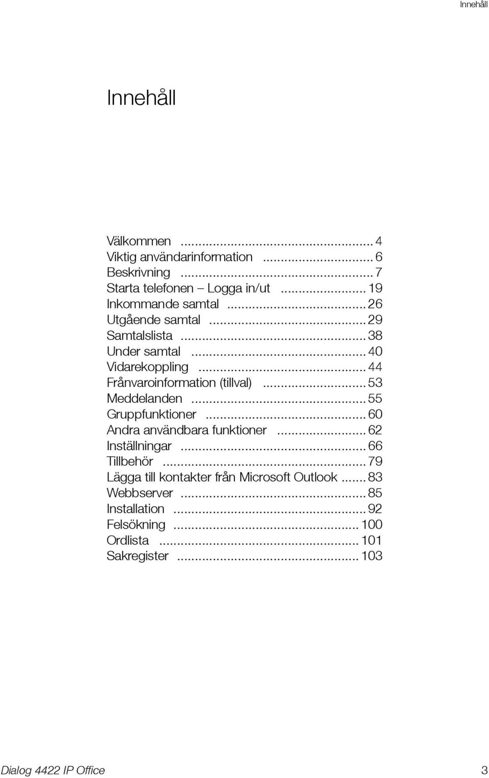 .. 44 Frånvaroinformation (tillval)... 53 Meddelanden... 55 Gruppfunktioner... 60 Andra användbara funktioner.