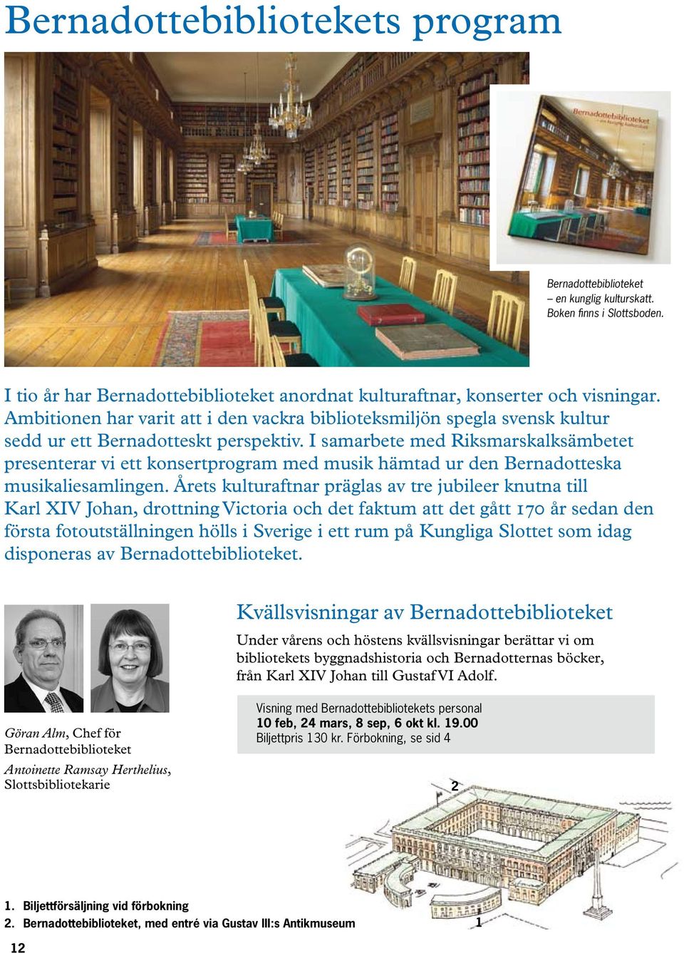 I samarbete med Riksmarskalksämbetet presenterar vi ett konsertprogram med musik hämtad ur den Bernadotteska musikaliesamlingen.
