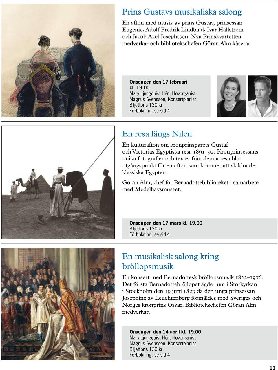 00 Mary Ljungquist Hén, Hovorganist Magnus Svensson, Konsertpianist Biljettpris 130 kr Förbokning, se sid 4 En resa längs Nilen En kulturafton om kronprinsparets Gustaf och Victorias Egyptiska resa