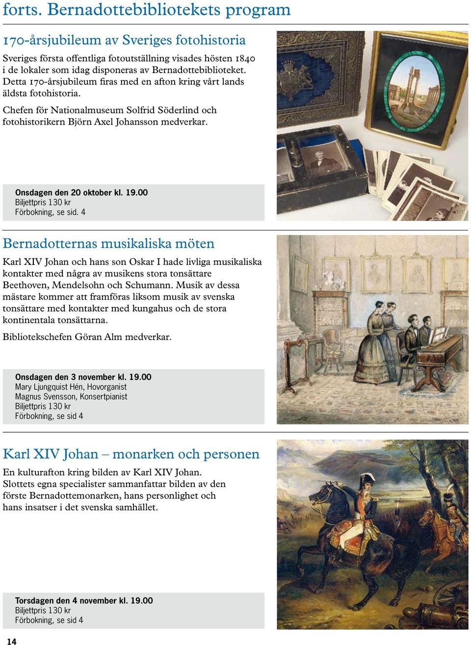 Onsdagen den 20 oktober kl. 19.00 Biljettpris 130 kr Förbokning, se sid.