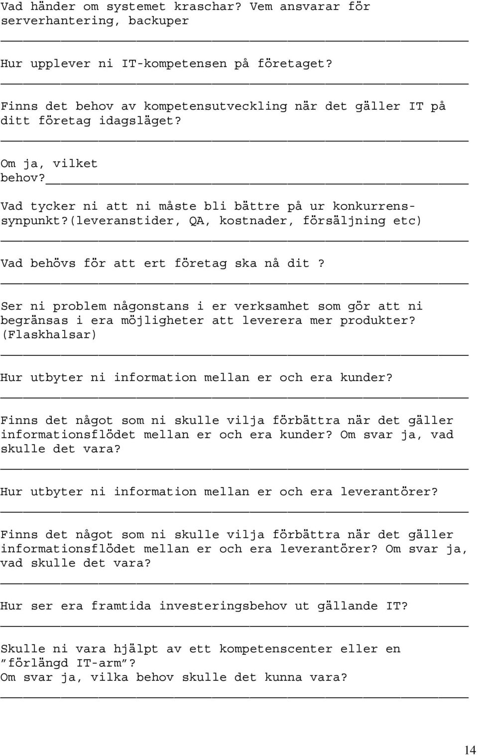 (leveranstider, QA, kostnader, försäljning etc) Vad behövs för att ert företag ska nå dit?