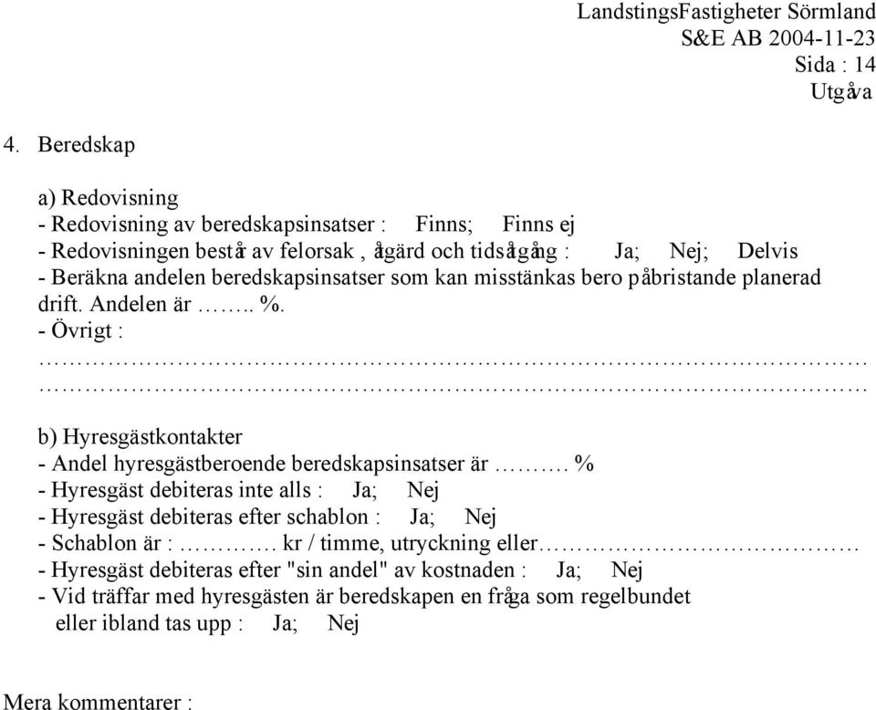 andelen beredskapsinsatser som kan misstänkas bero på bristande planerad drift. Andelen är.. %.