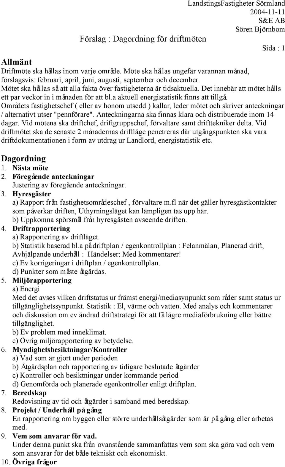 Det innebär att mötet hålls ett par veckor in i månaden för att bl.a aktuell energistatistik finns att tillgå.