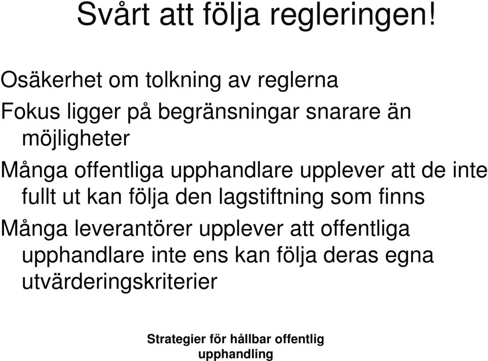 Många offentliga upphandlare upplever att de inte fullt ut kan följa den lagstiftning som