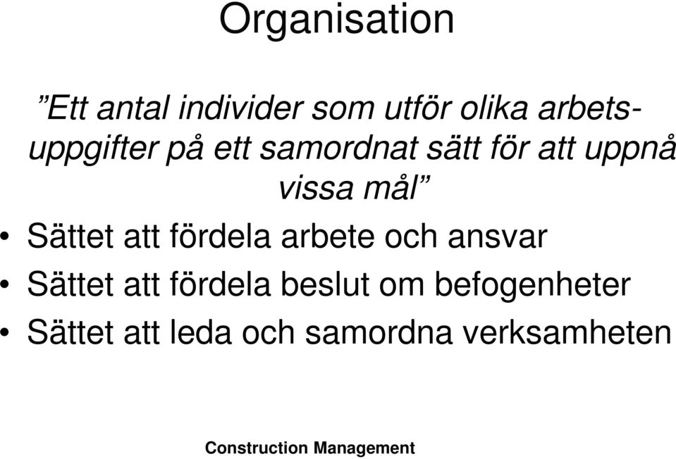 mål Sättet att fördela arbete och ansvar Sättet att