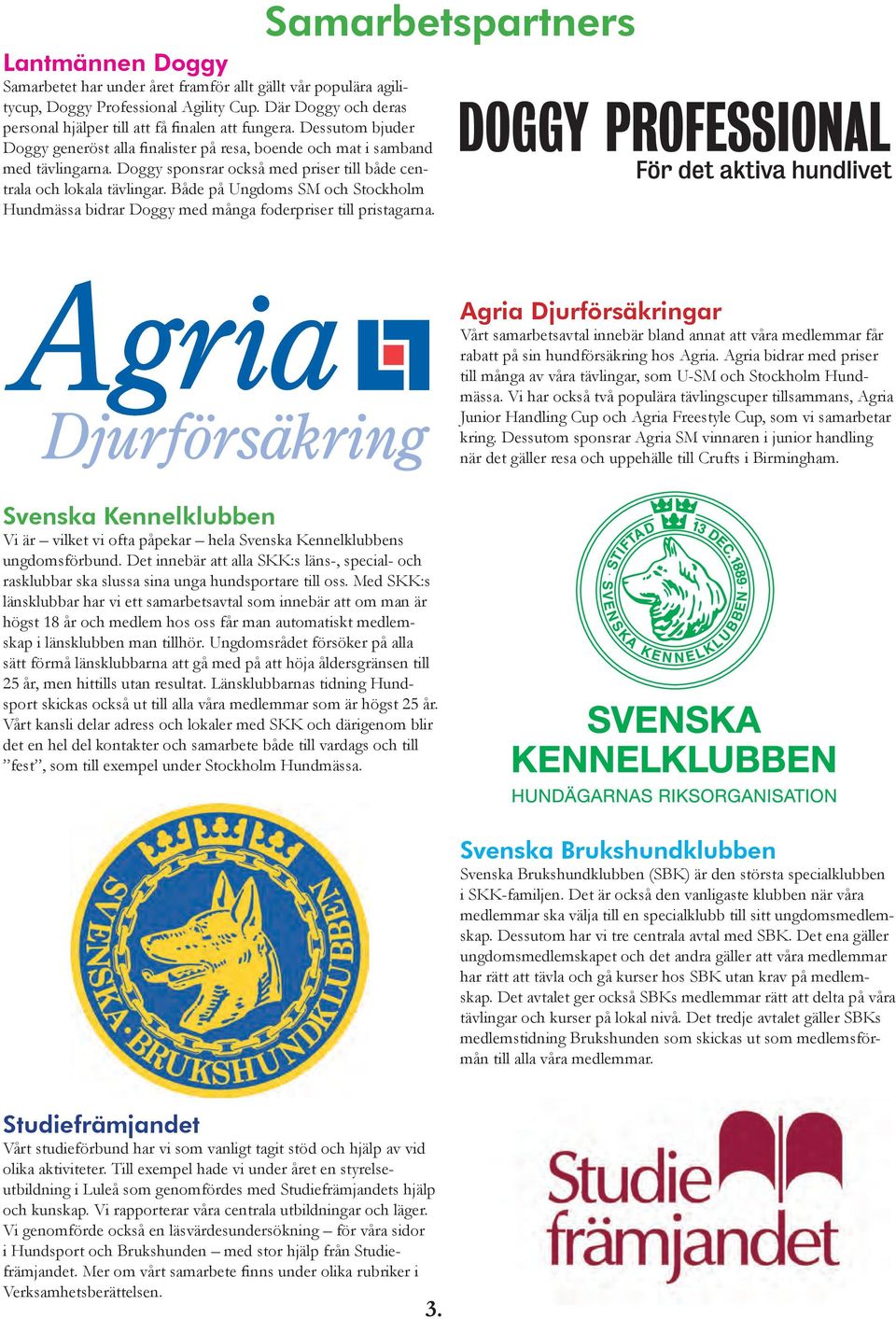 Både på Ungdoms SM och Stockholm Hundmässa bidrar Doggy med många foderpriser till pristagarna.