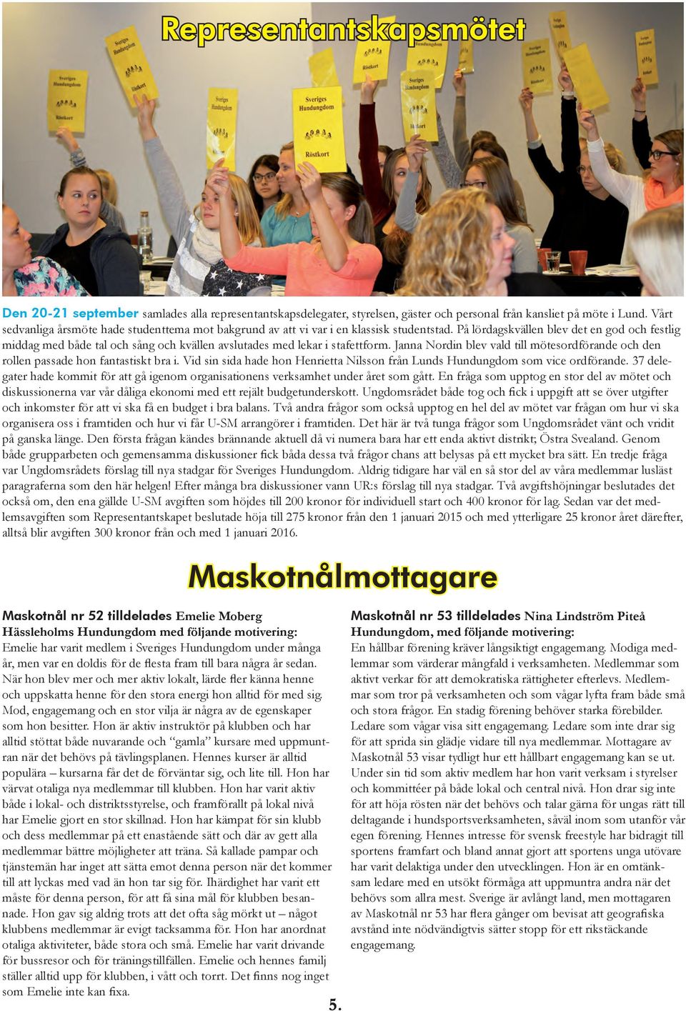 På lördagskvällen blev det en god och festlig middag med både tal och sång och kvällen avslutades med lekar i stafettform.