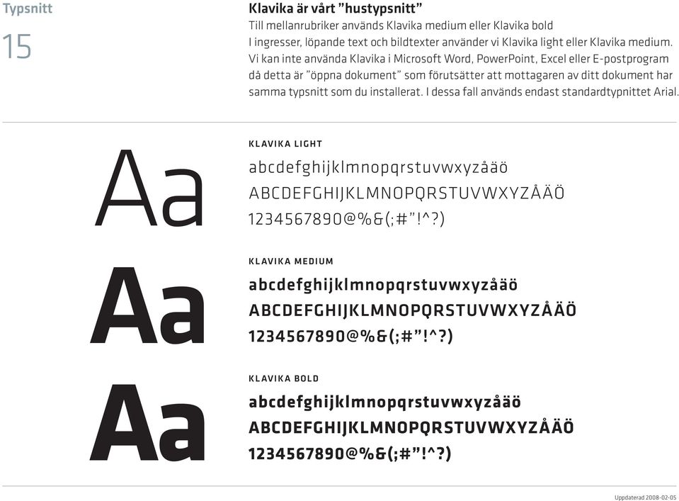 Vi kan inte använda Klavika i Microsoft Word, PowerPoint, Excel eller E-postprogram då detta är öppna dokument som förutsätter att mottagaren av ditt dokument har samma typsnitt som