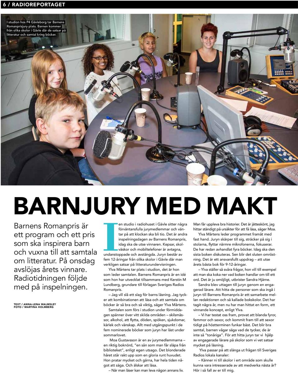 Radiotidningen följde med på inspelningen.