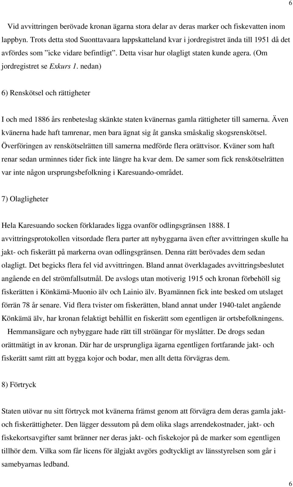 nedan) 6) Renskötsel och rättigheter I och med 1886 års renbeteslag skänkte staten kvänernas gamla rättigheter till samerna.