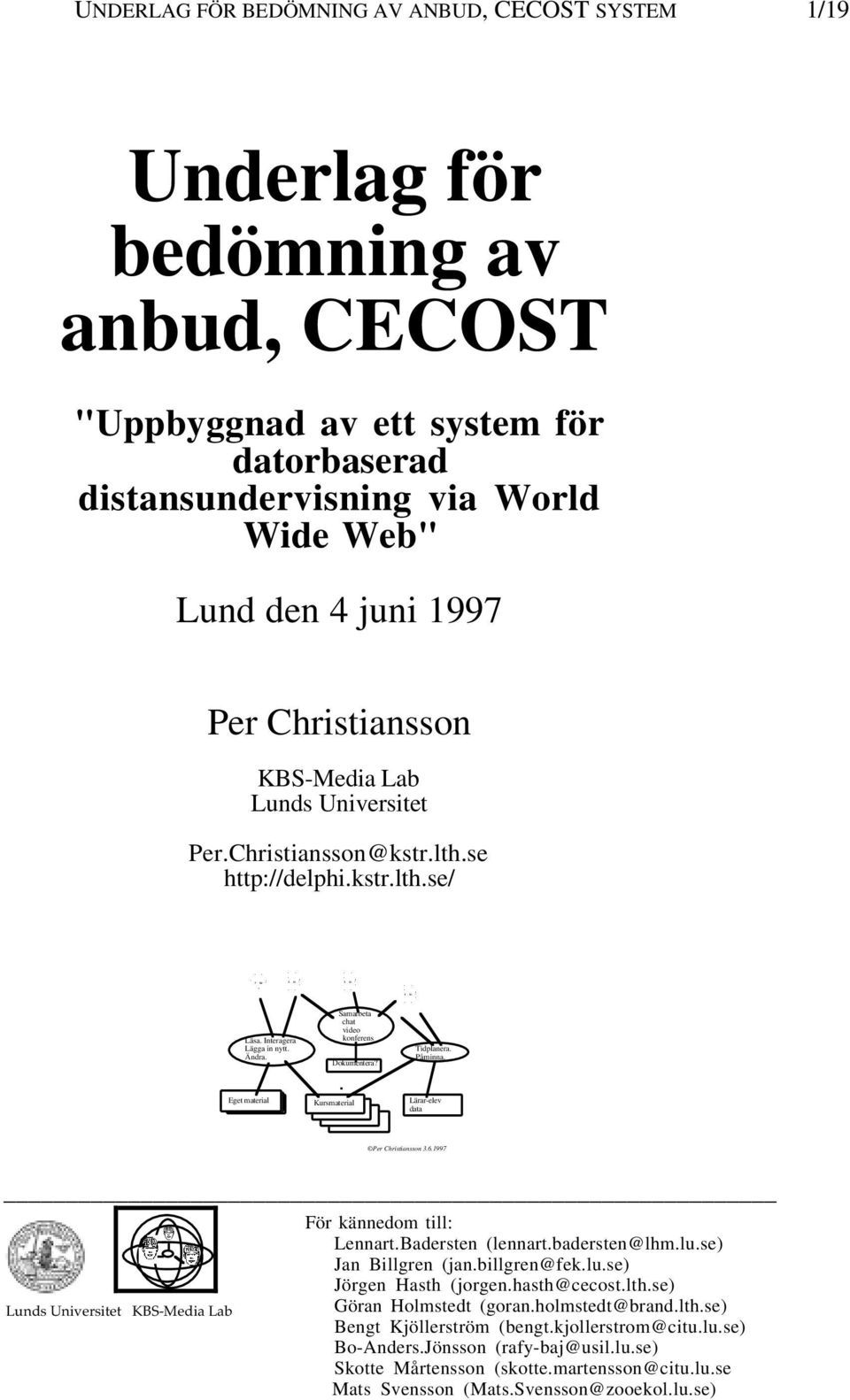 Påminna. Eget material Kursmaterial Lärar-elev data Per Christiansson 3.6.1997 Lunds Universitet KBS-Media Lab För kännedom till: Lennart.Badersten (lennart.badersten@lhm.lu.se) Jan Billgren (jan.