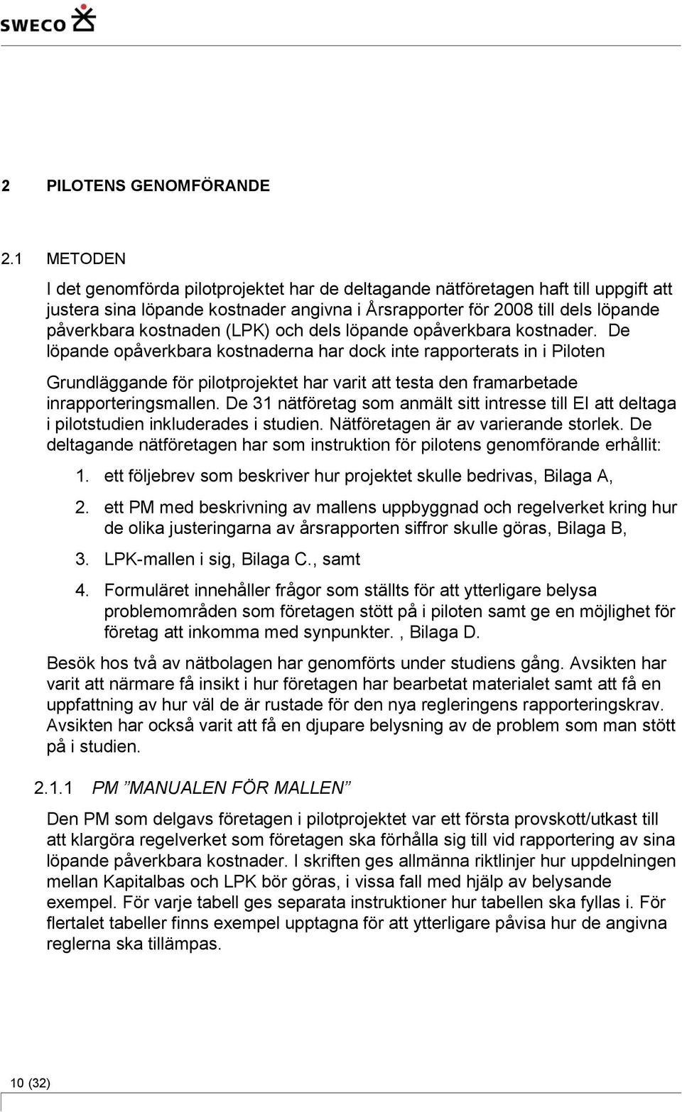 (LPK) och dels löpande opåverkbara kostnader.