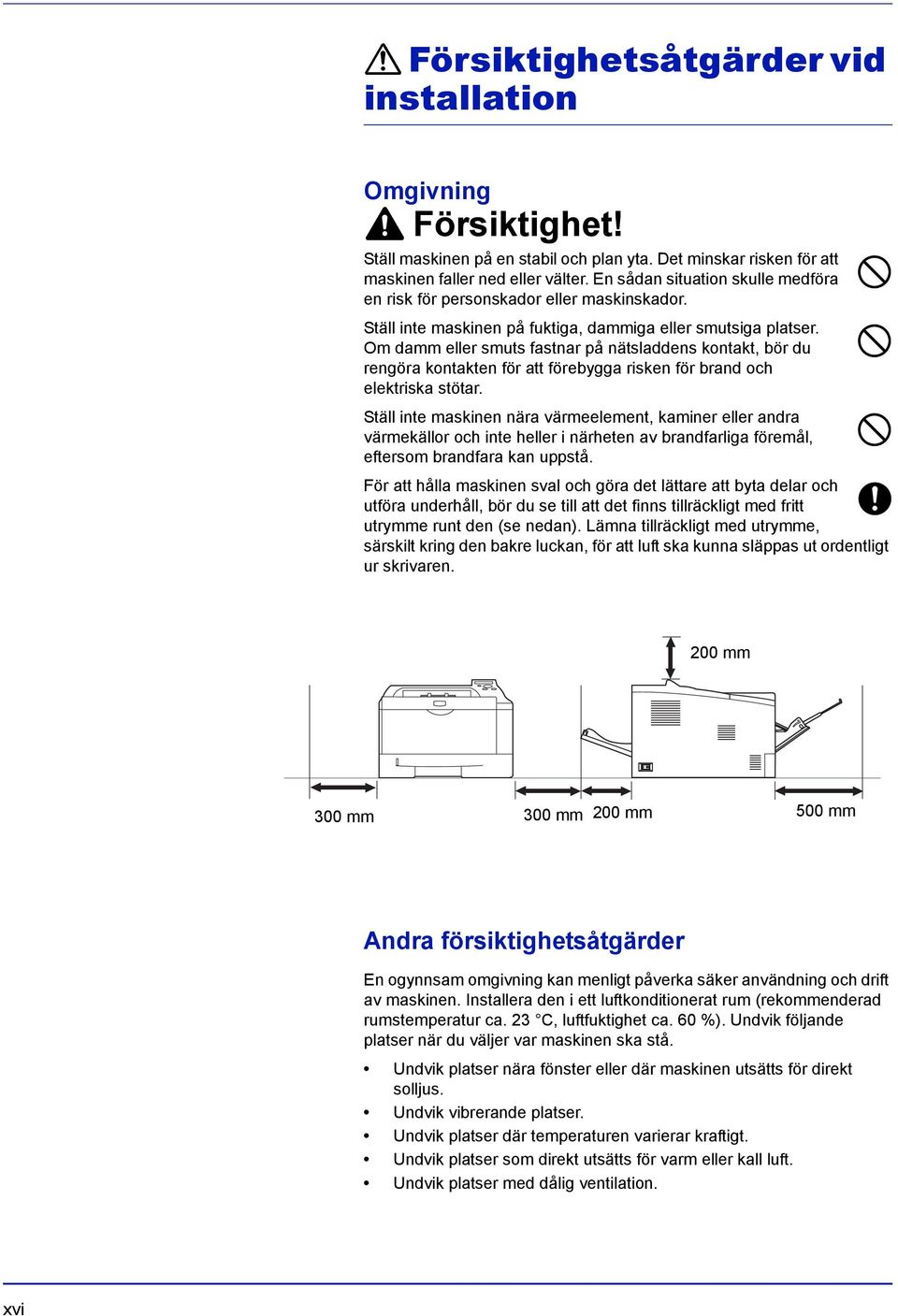 Om damm eller smuts fastnar på nätsladdens kontakt, bör du rengöra kontakten för att förebygga risken för brand och elektriska stötar.