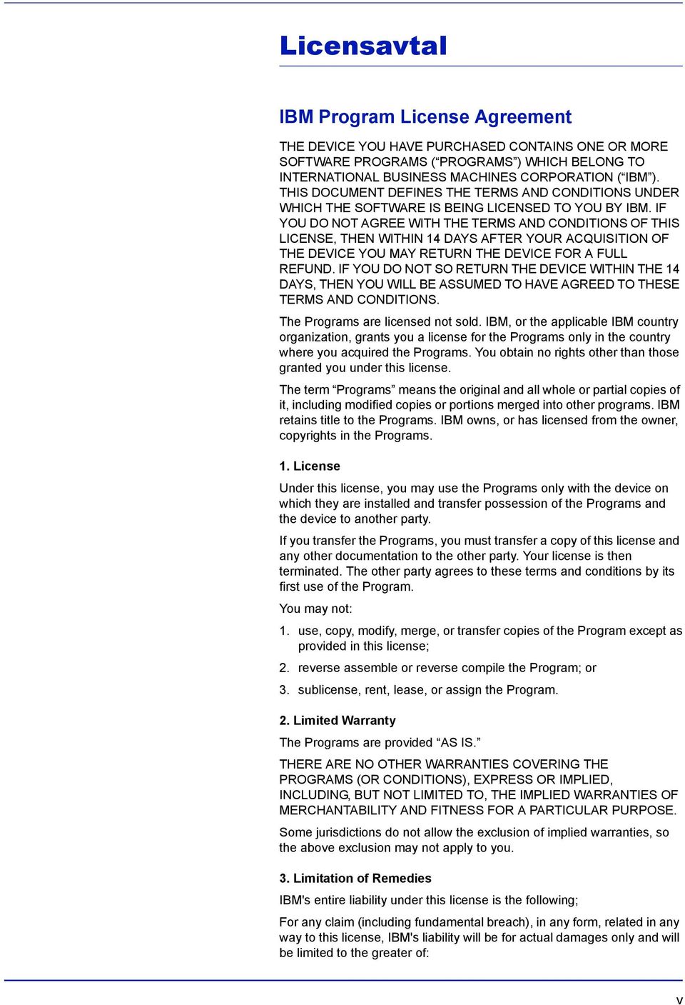 IF YOU DO NOT AGREE WITH THE TERMS AND CONDITIONS OF THIS LICENSE, THEN WITHIN 14 DAYS AFTER YOUR ACQUISITION OF THE DEVICE YOU MAY RETURN THE DEVICE FOR A FULL REFUND.