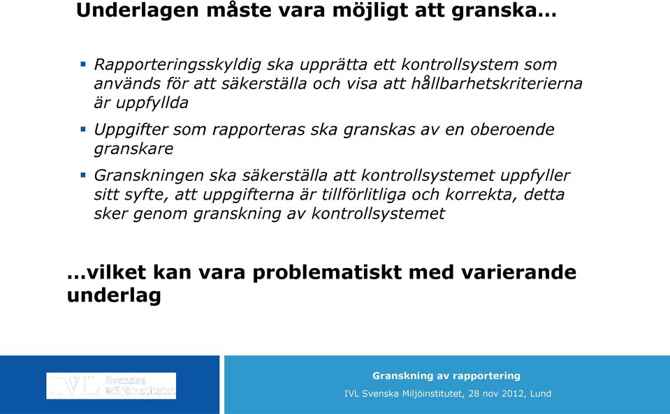 granskare Granskningen ska säkerställa att kontrollsystemet uppfyller sitt syfte, att uppgifterna är tillförlitliga