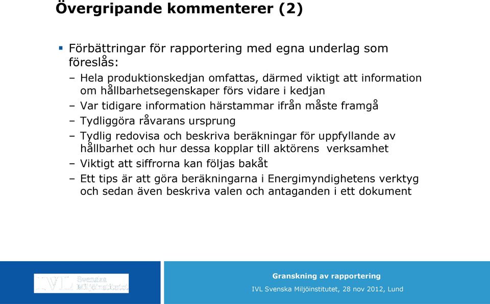 ursprung Tydlig redovisa och beskriva beräkningar för uppfyllande av hållbarhet och hur dessa kopplar till aktörens verksamhet Viktigt att