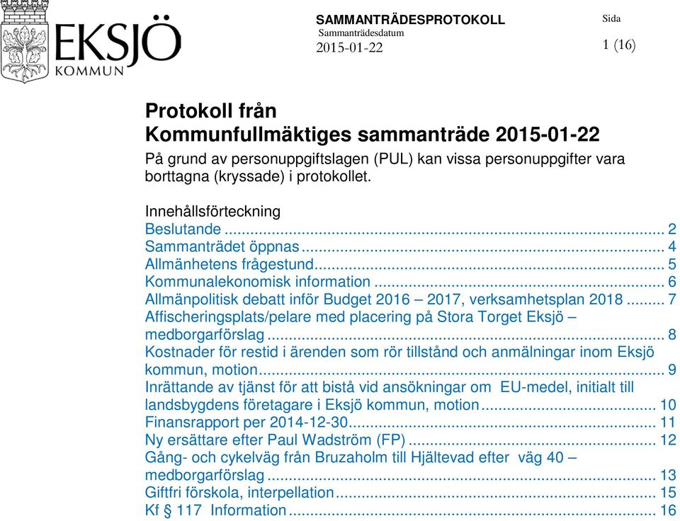 .. 7 Affischeringsplats/pelare med placering på Stora Torget Eksjö medborgarförslag... 8 Kostnader för restid i ärenden som rör tillstånd och anmälningar inom Eksjö kommun, motion.