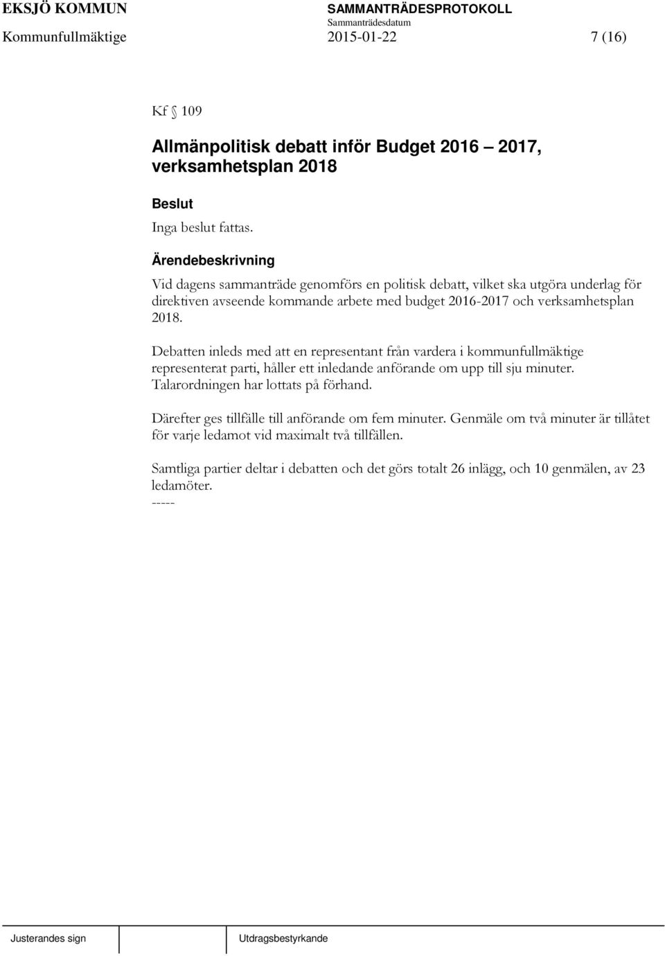 Debatten inleds med att en representant från vardera i kommunfullmäktige representerat parti, håller ett inledande anförande om upp till sju minuter.