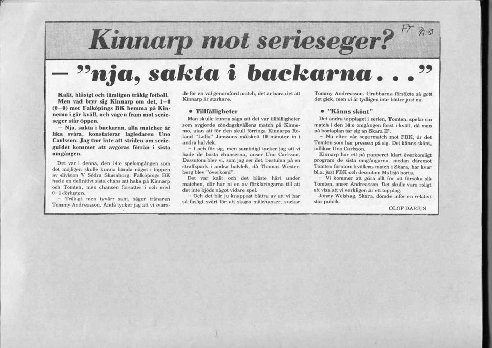 De vr i denn, den 14:e spelomgången som de möjligen skulle kunn händ någo i oppen v division V Södr Skrborg.