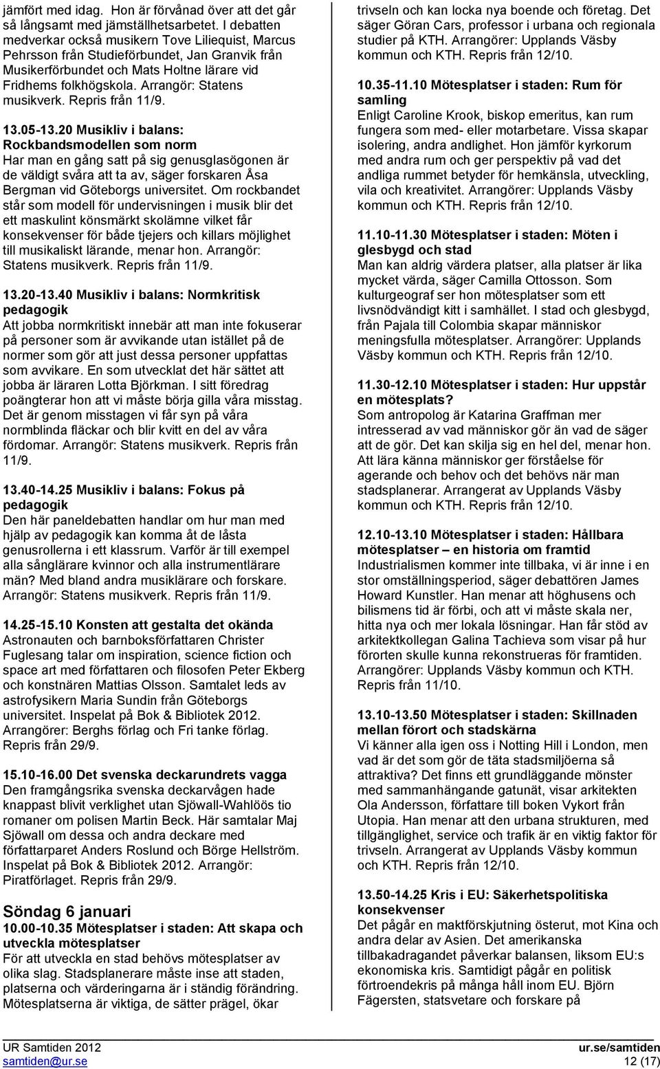 Arrangör: Statens musikverk. Repris från 11/9. 13.05-13.