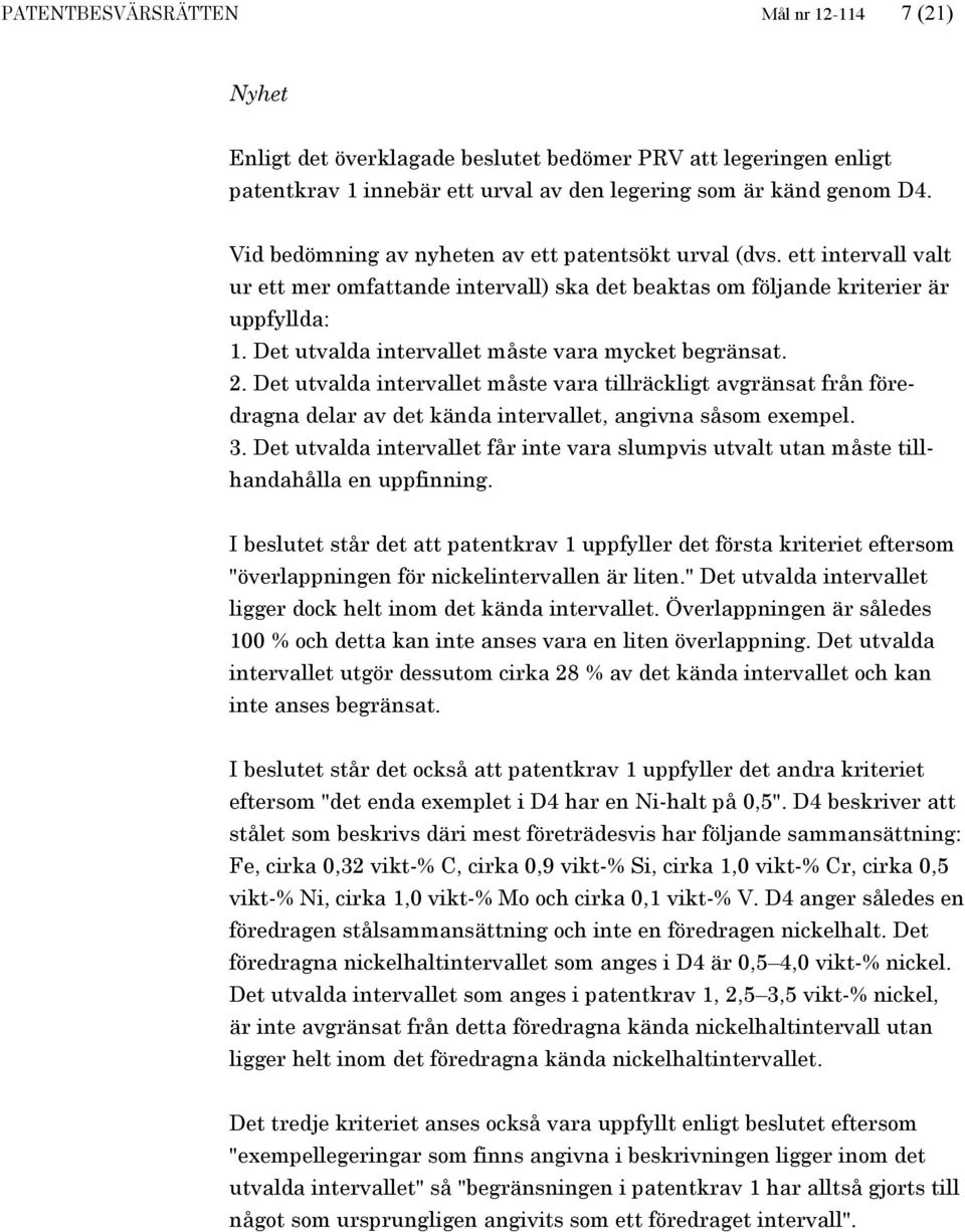 Det utvalda intervallet måste vara mycket begränsat. 2. Det utvalda intervallet måste vara tillräckligt avgränsat från föredragna delar av det kända intervallet, angivna såsom exempel. 3.