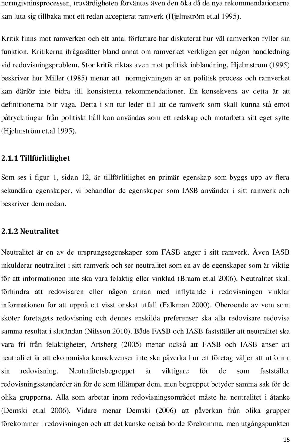 Kritikerna ifrågasätter bland annat om ramverket verkligen ger någon handledning vid redovisningsproblem. Stor kritik riktas även mot politisk inblandning.