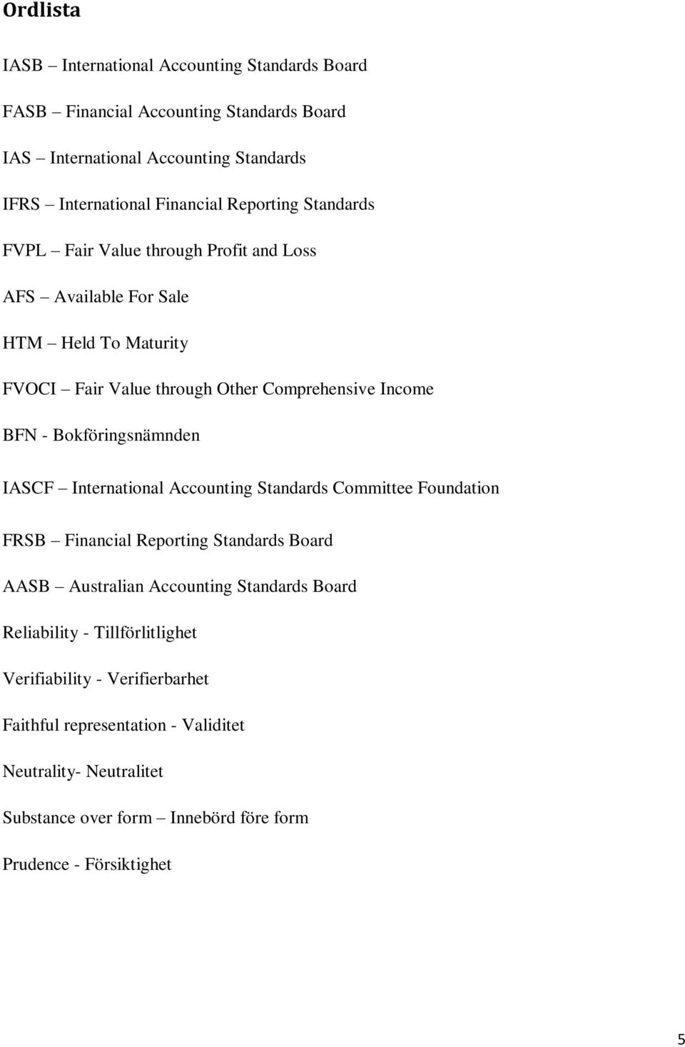 Bokföringsnämnden IASCF International Accounting Standards Committee Foundation FRSB Financial Reporting Standards Board AASB Australian Accounting Standards Board