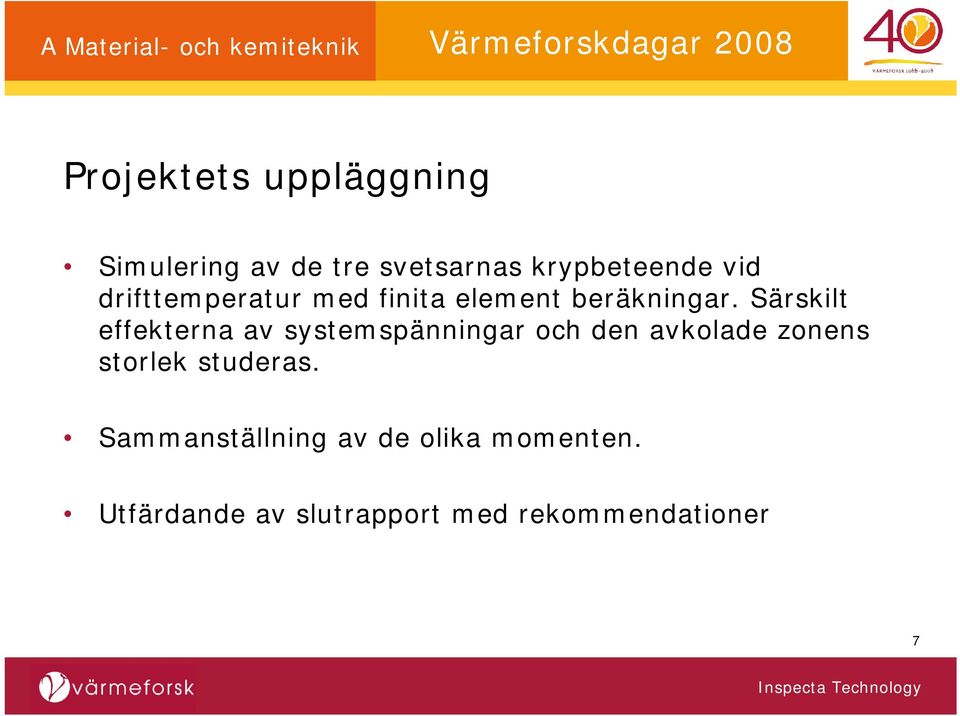 Särskilt effekterna av systemspänningar och den avkolade zonens storlek