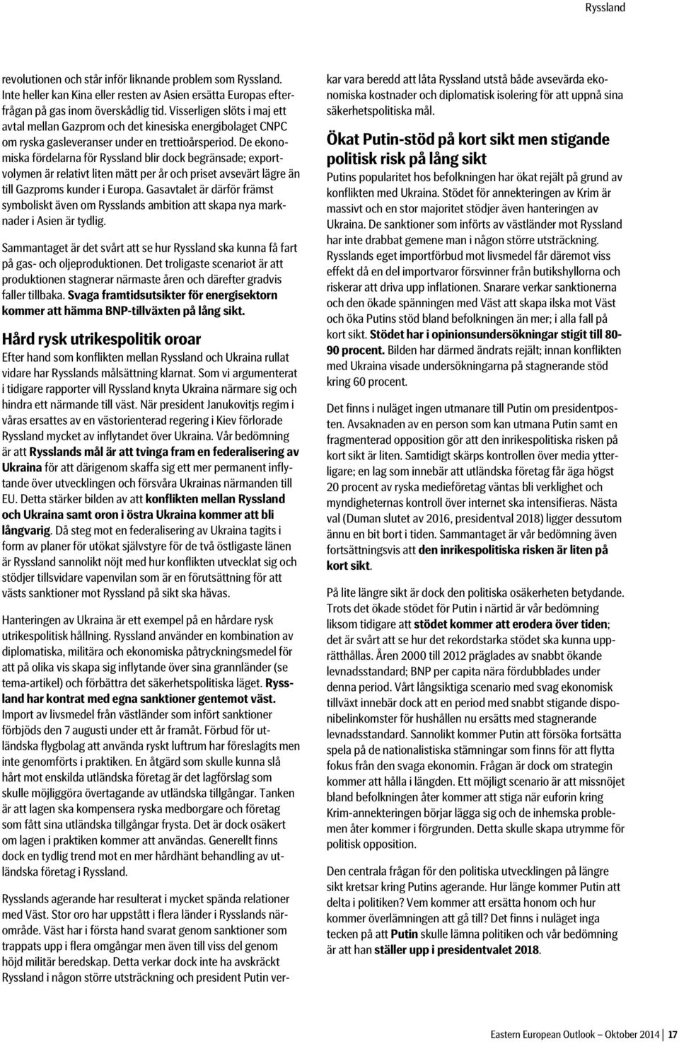 De ekonomiska fördelarna för Ryssland blir dock begränsade; exportvolymen är relativt liten mätt per år och priset avsevärt lägre än till Gazproms kunder i Europa.