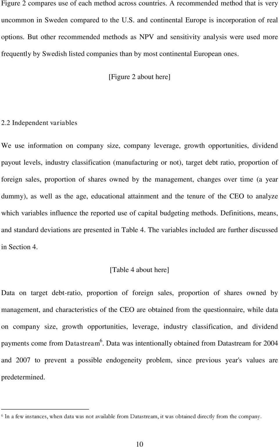 2 Independent variables We use information on company size, company leverage, growth opportunities, dividend payout levels, industry classification (manufacturing or not), target debt ratio,