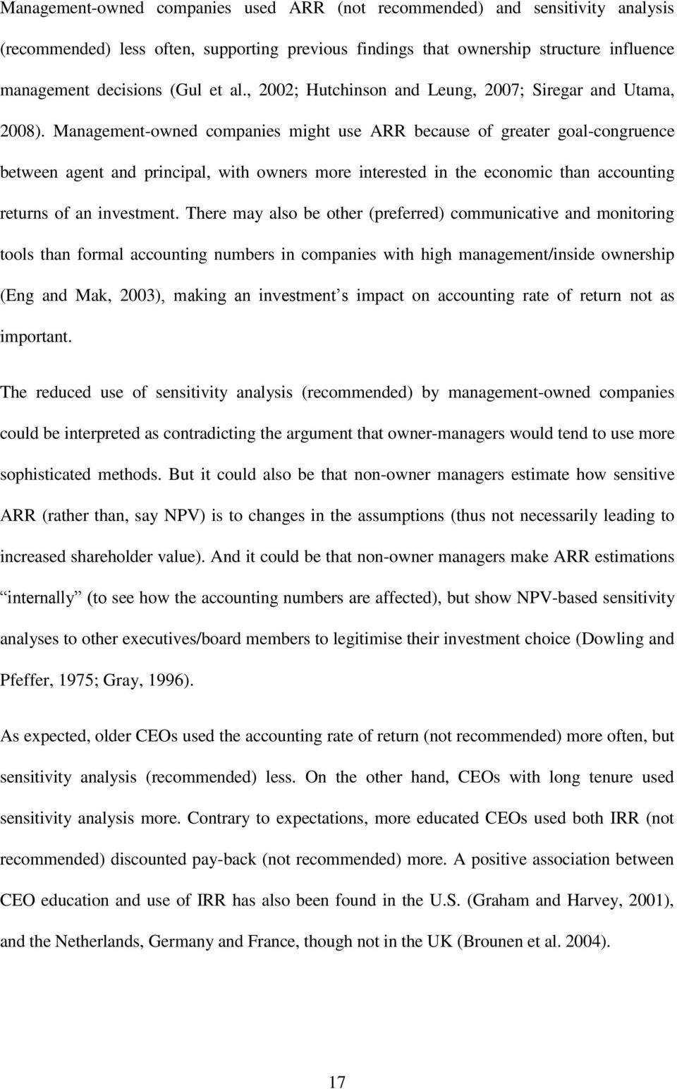 Management-owned companies might use ARR because of greater goal-congruence between agent and principal, with owners more interested in the economic than accounting returns of an investment.