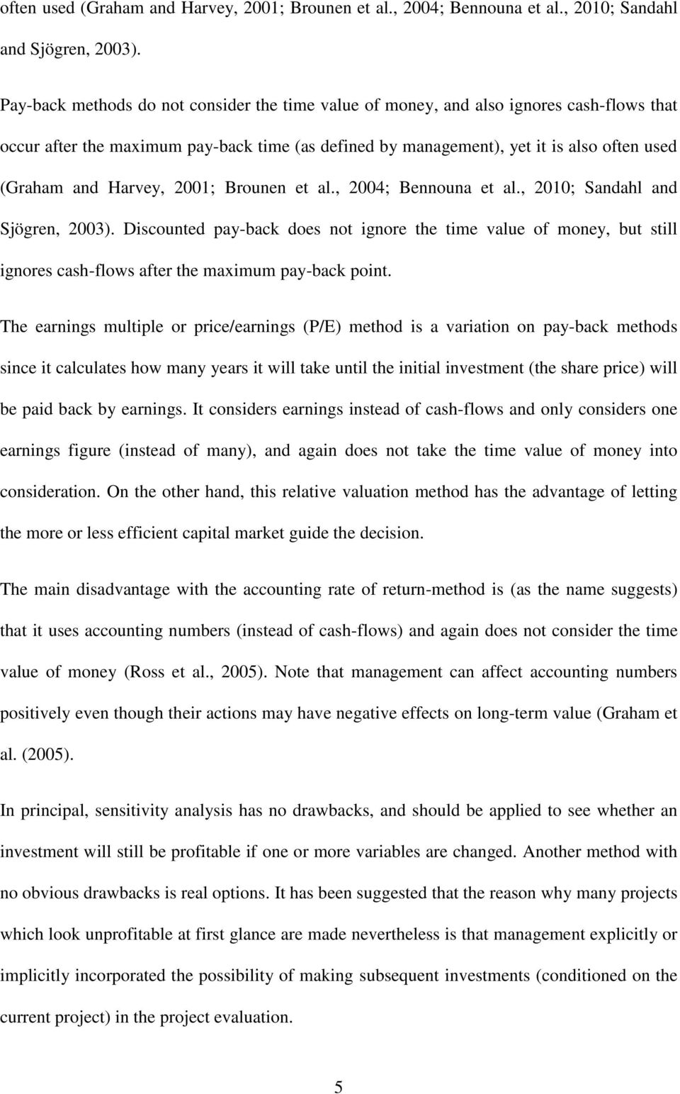 not ignore the time value of money, but still ignores cash-flows after the maximum pay-back point.