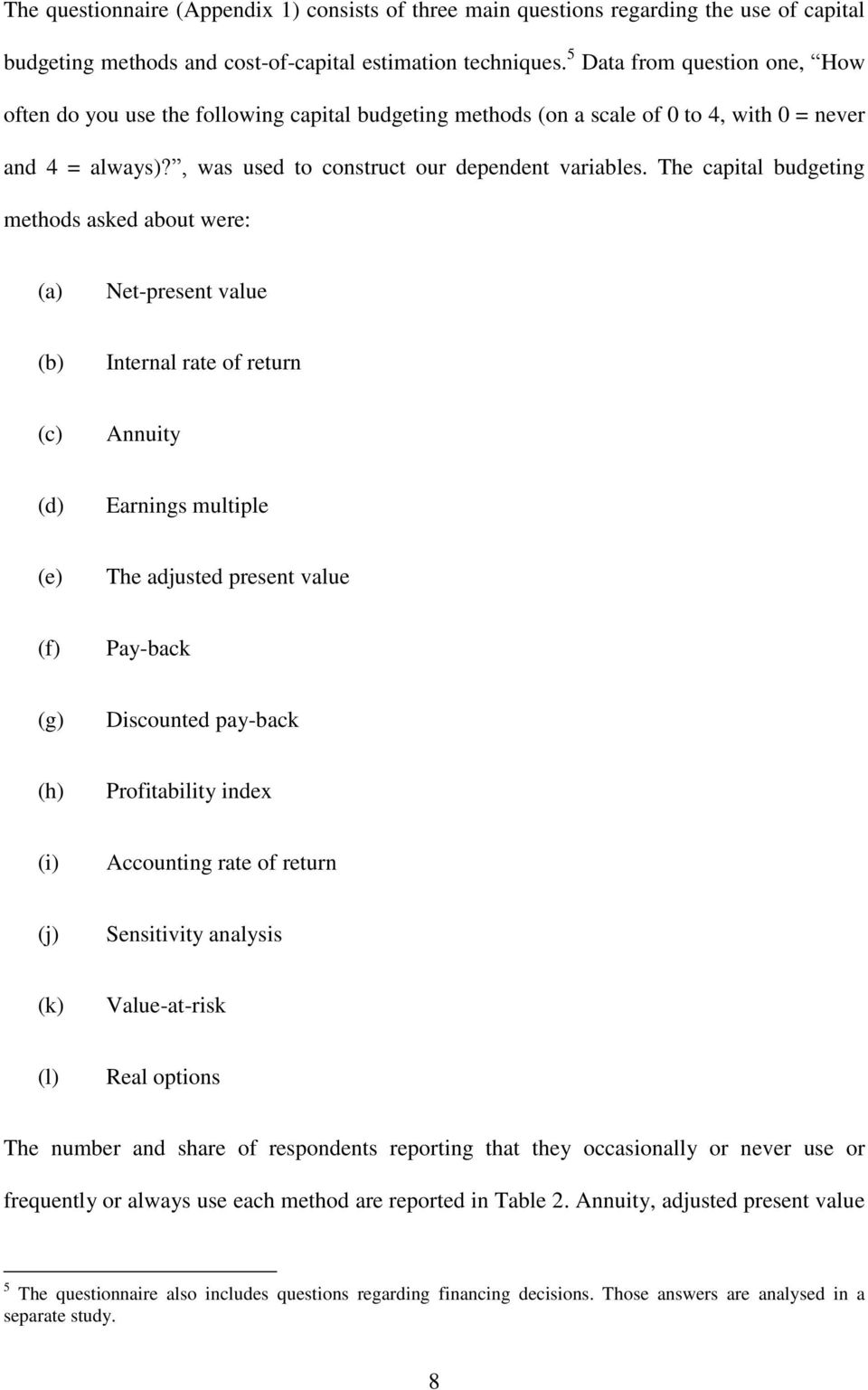 The capital budgeting methods asked about were: (a) Net-present value (b) Internal rate of return (c) Annuity (d) Earnings multiple (e) The adjusted present value (f) Pay-back (g) Discounted pay-back