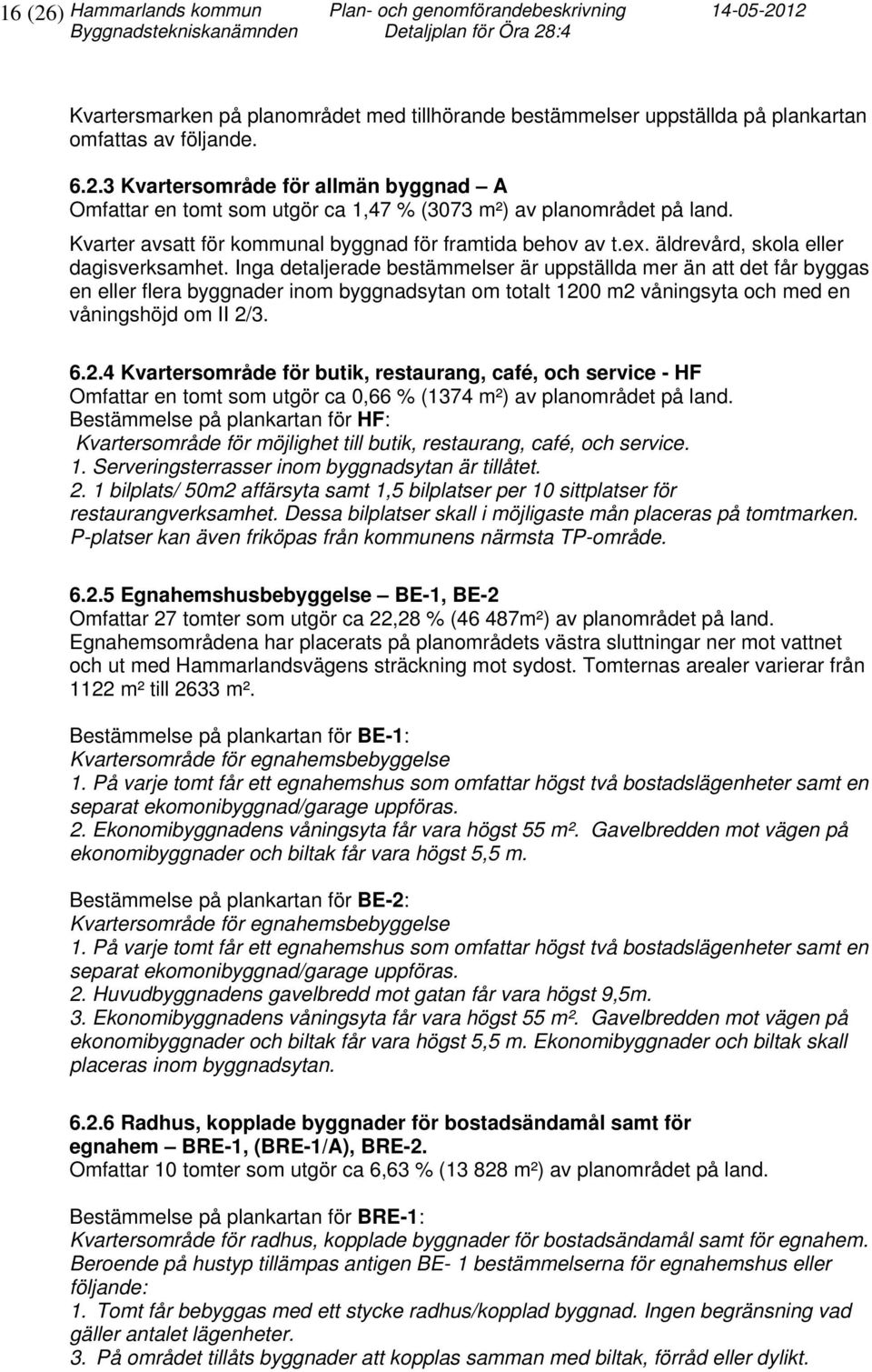 Kvarter avsatt för kommunal byggnad för framtida behov av t.ex. äldrevård, skola eller dagisverksamhet.