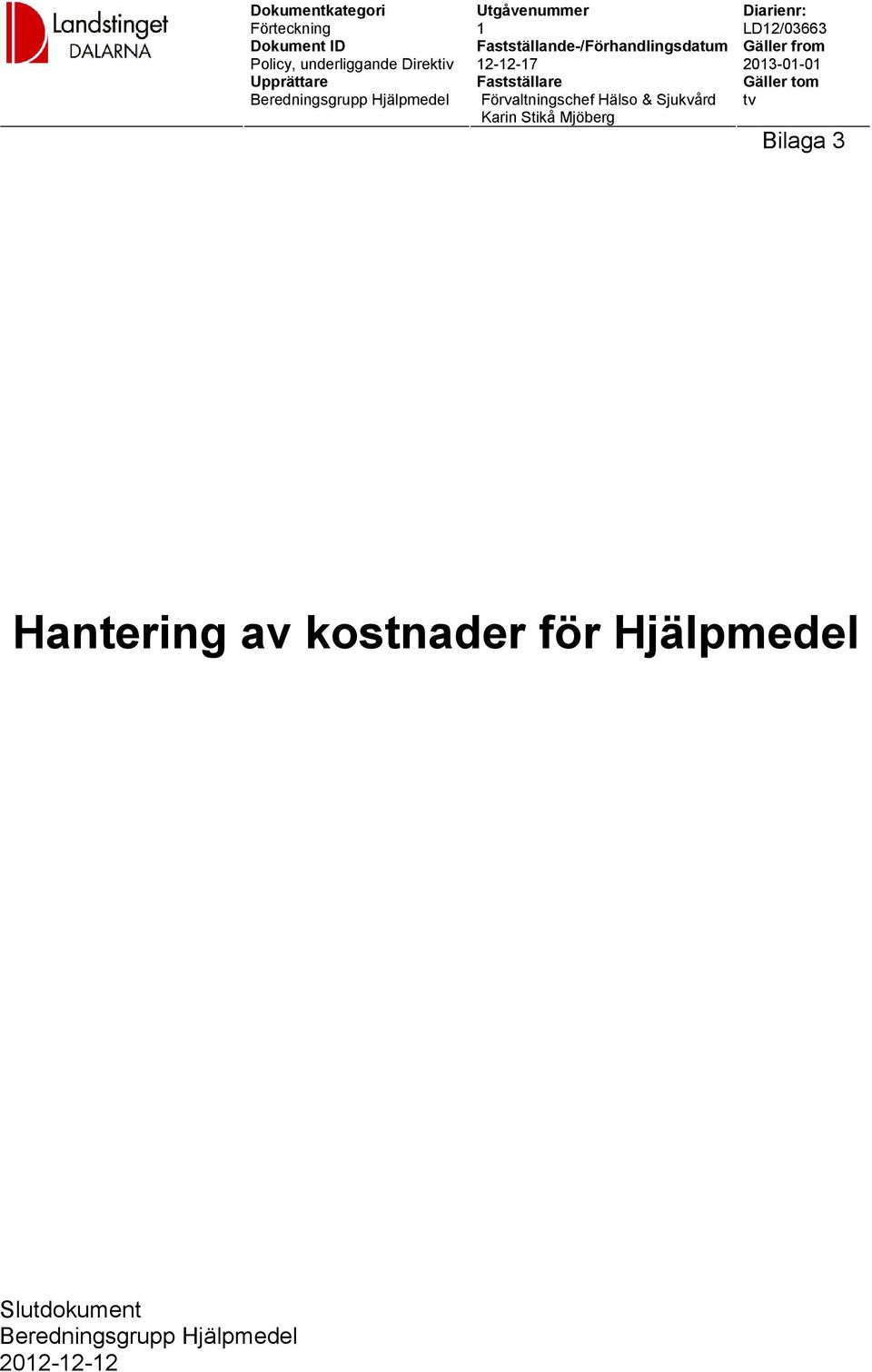 Förvaltningschef Hälso & Sjukvård Karin Stikå Mjöberg Diarienr: LD12/03663 Gäller from 2013-01-01