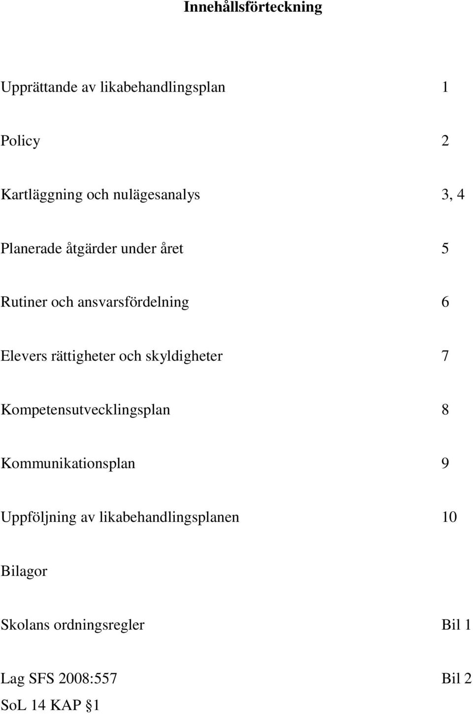 rättigheter och skyldigheter 7 Kompetensutvecklingsplan 8 Kommunikationsplan 9 Uppföljning