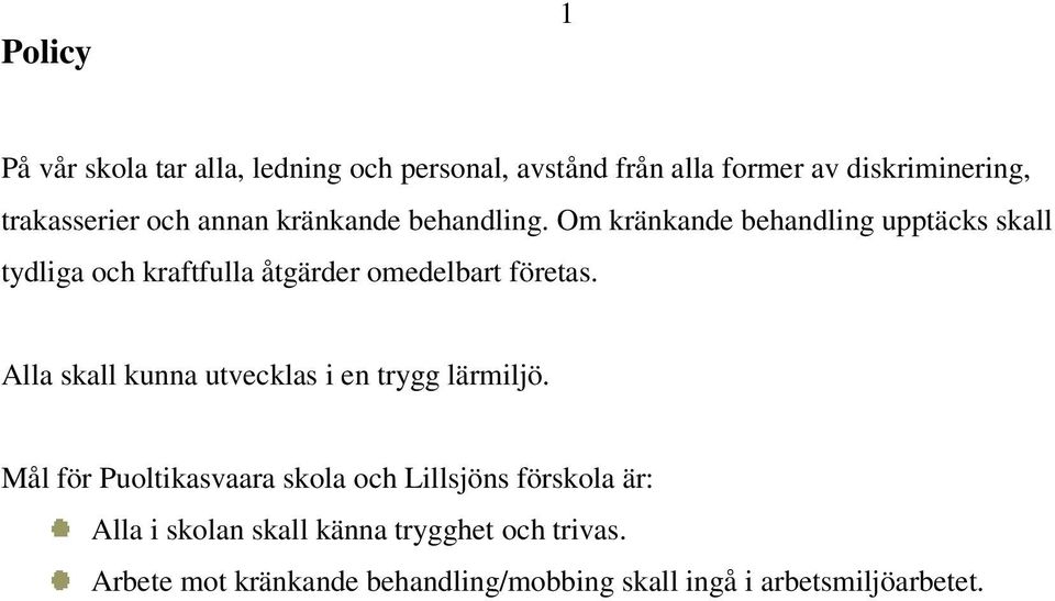 Om kränkande behandling upptäcks skall tydliga och kraftfulla åtgärder omedelbart företas.